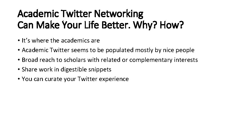 Academic Twitter Networking Can Make Your Life Better. Why? How? • It’s where the