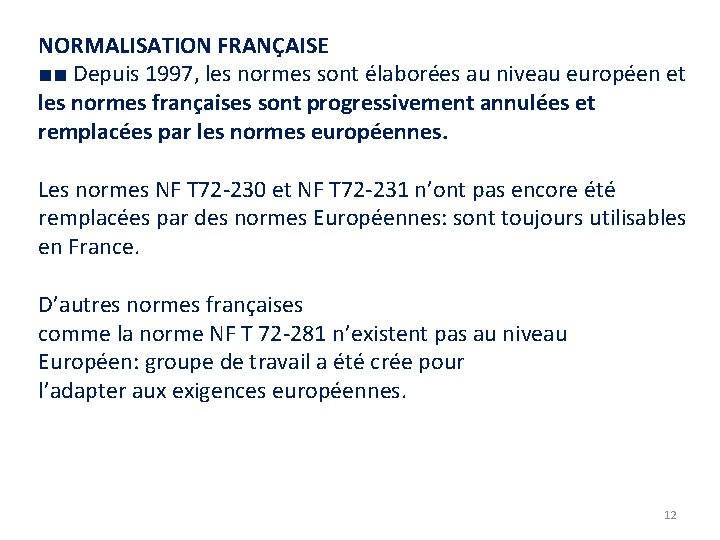 NORMALISATION FRANÇAISE ■■ Depuis 1997, les normes sont élaborées au niveau européen et les