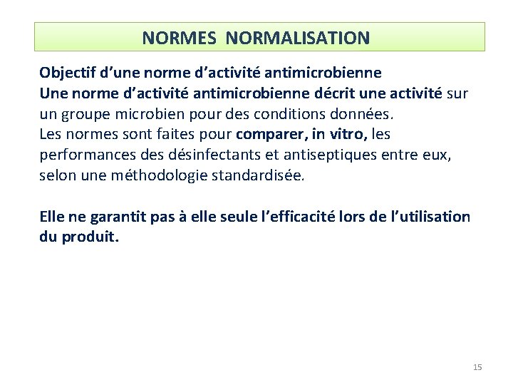 NORMES NORMALISATION Objectif d’une norme d’activité antimicrobienne Une norme d’activité antimicrobienne décrit une activité