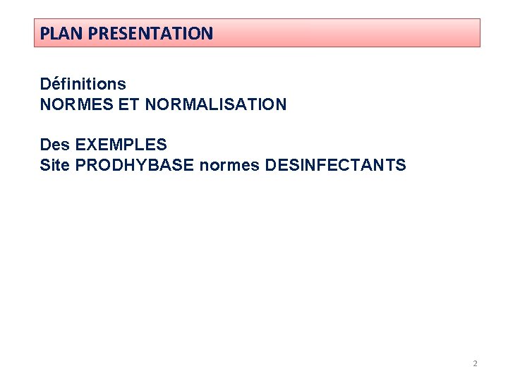 PLAN PRESENTATION Définitions NORMES ET NORMALISATION Des EXEMPLES Site PRODHYBASE normes DESINFECTANTS 2 