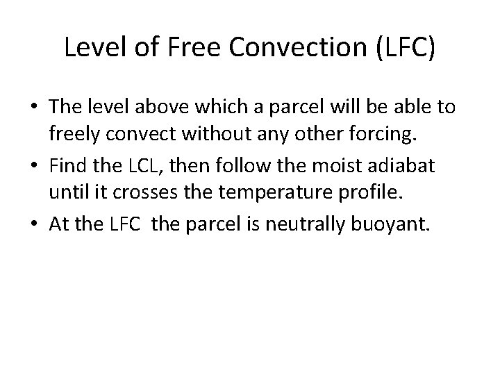 Level of Free Convection (LFC) • The level above which a parcel will be
