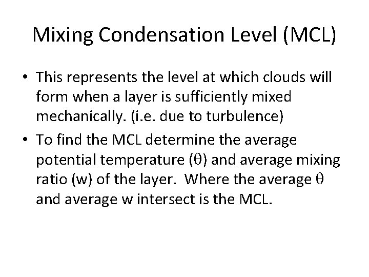 Mixing Condensation Level (MCL) • This represents the level at which clouds will form