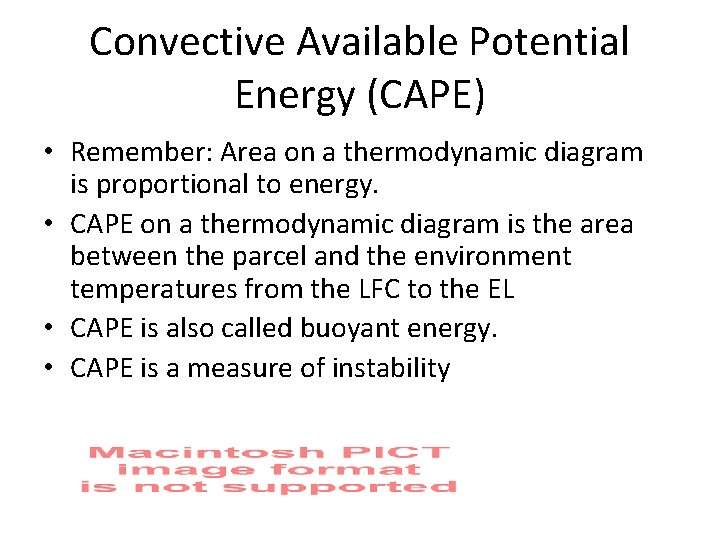 Convective Available Potential Energy (CAPE) • Remember: Area on a thermodynamic diagram is proportional