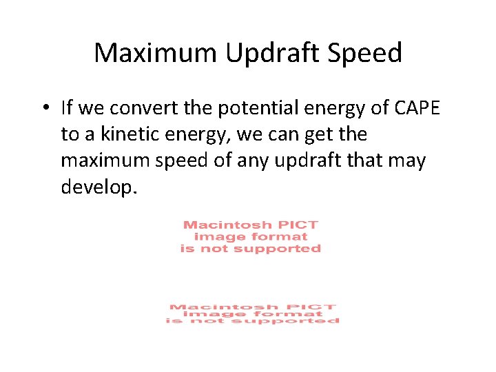 Maximum Updraft Speed • If we convert the potential energy of CAPE to a