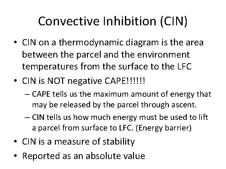 Convective Inhibition (CIN) • CIN on a thermodynamic diagram is the area between the