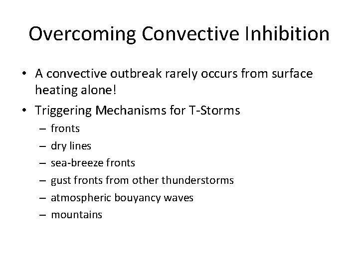 Overcoming Convective Inhibition • A convective outbreak rarely occurs from surface heating alone! •