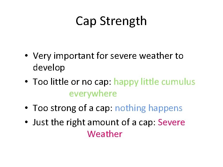 Cap Strength • Very important for severe weather to develop • Too little or