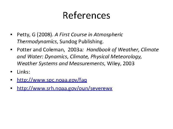 References • Petty, G (2008). A First Course in Atmospheric Thermodynamics, Sundog Publishing. •