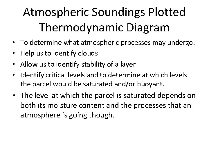 Atmospheric Soundings Plotted Thermodynamic Diagram • • To determine what atmospheric processes may undergo.