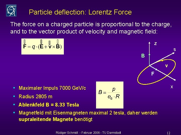 Particle deflection: Lorentz Force The force on a charged particle is proportional to the