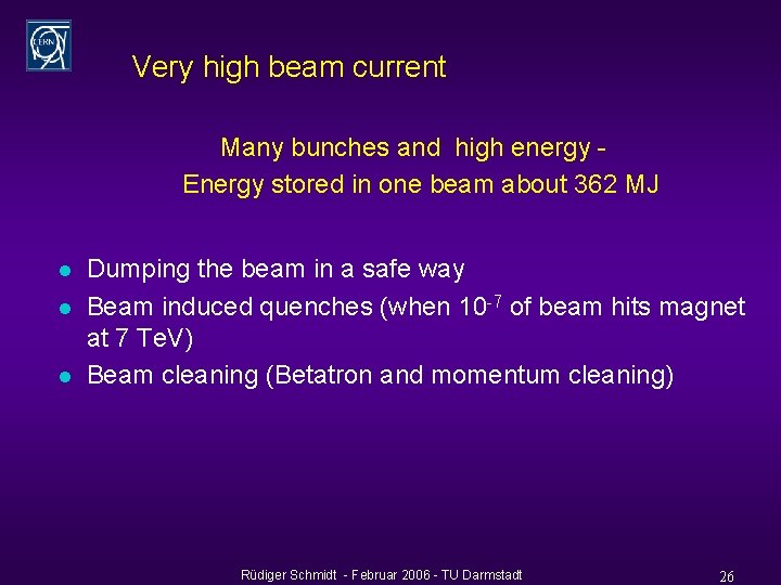 Very high beam current Many bunches and high energy Energy stored in one beam