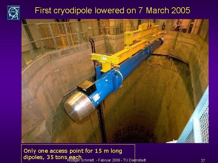 First cryodipole lowered on 7 March 2005 Only one access point for 15 m