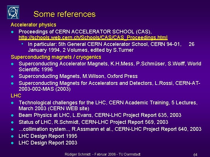 Some references Accelerator physics l Proceedings of CERN ACCELERATOR SCHOOL (CAS), http: //schools. web.