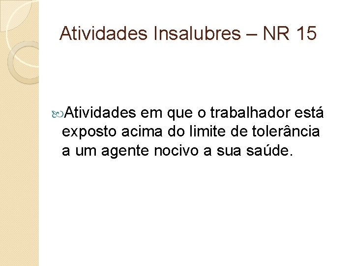 Atividades Insalubres – NR 15 Atividades em que o trabalhador está exposto acima do