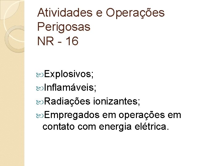 Atividades e Operações Perigosas NR - 16 Explosivos; Inflamáveis; Radiações ionizantes; Empregados em operações