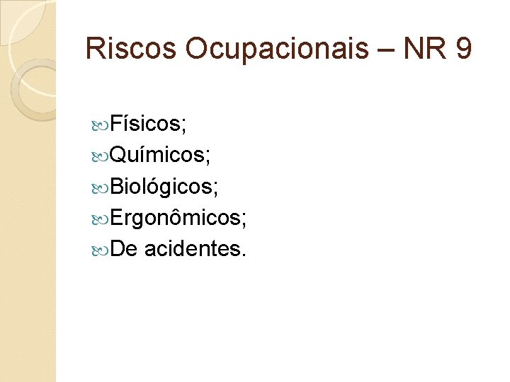 Riscos Ocupacionais – NR 9 Físicos; Químicos; Biológicos; Ergonômicos; De acidentes. 