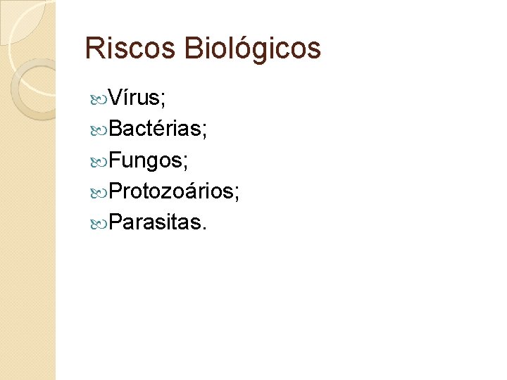 Riscos Biológicos Vírus; Bactérias; Fungos; Protozoários; Parasitas. 