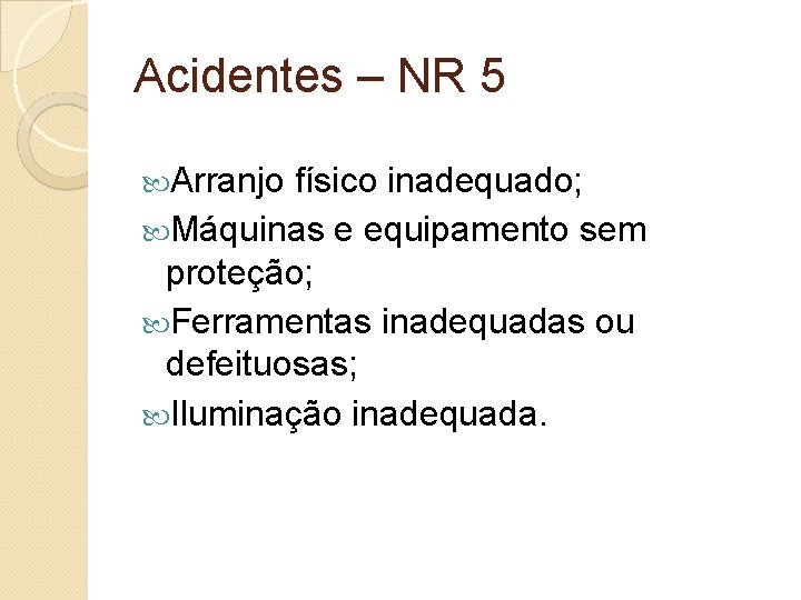 Acidentes – NR 5 Arranjo físico inadequado; Máquinas e equipamento sem proteção; Ferramentas inadequadas
