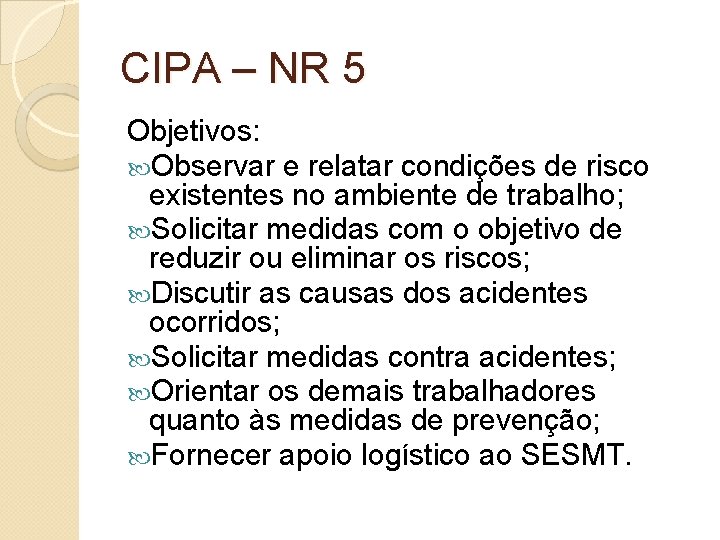 CIPA – NR 5 Objetivos: Observar e relatar condições de risco existentes no ambiente