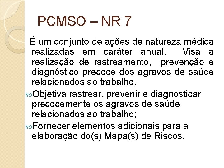 PCMSO – NR 7 É um conjunto de ações de natureza médica realizadas em