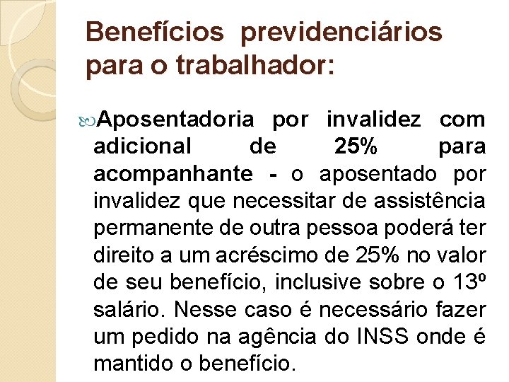 Benefícios previdenciários para o trabalhador: Aposentadoria por invalidez com adicional de 25% para acompanhante