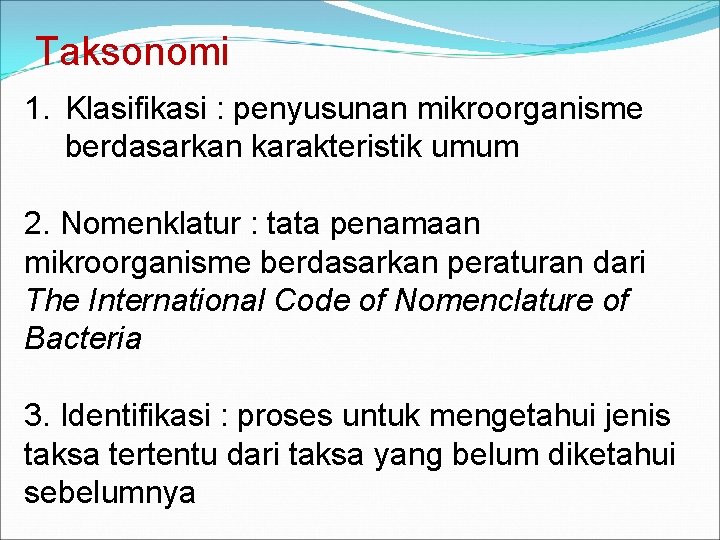 Taksonomi 1. Klasifikasi : penyusunan mikroorganisme berdasarkan karakteristik umum 2. Nomenklatur : tata penamaan