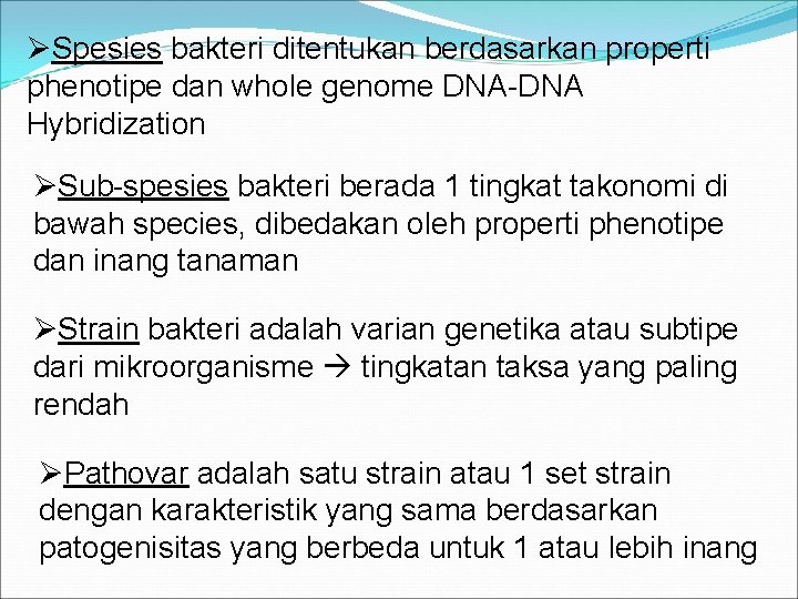 ØSpesies bakteri ditentukan berdasarkan properti phenotipe dan whole genome DNA-DNA Hybridization ØSub-spesies bakteri berada