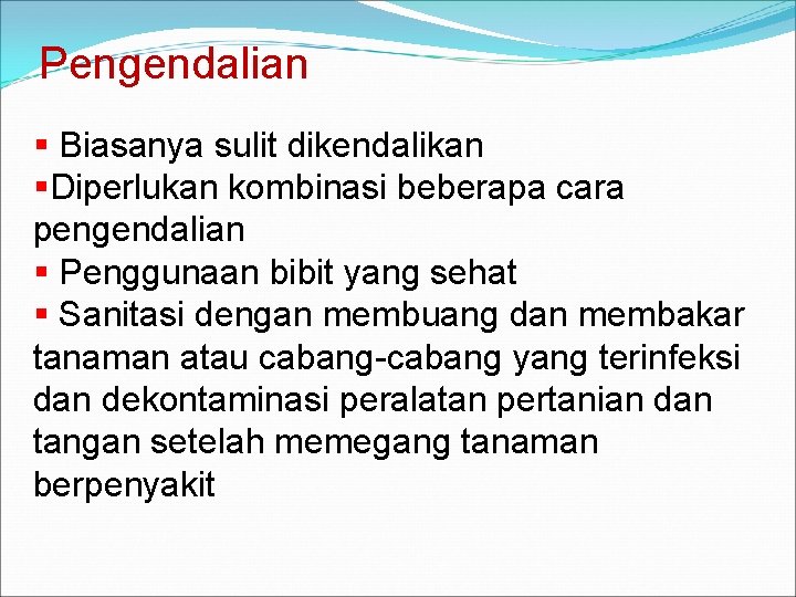 Pengendalian § Biasanya sulit dikendalikan §Diperlukan kombinasi beberapa cara pengendalian § Penggunaan bibit yang