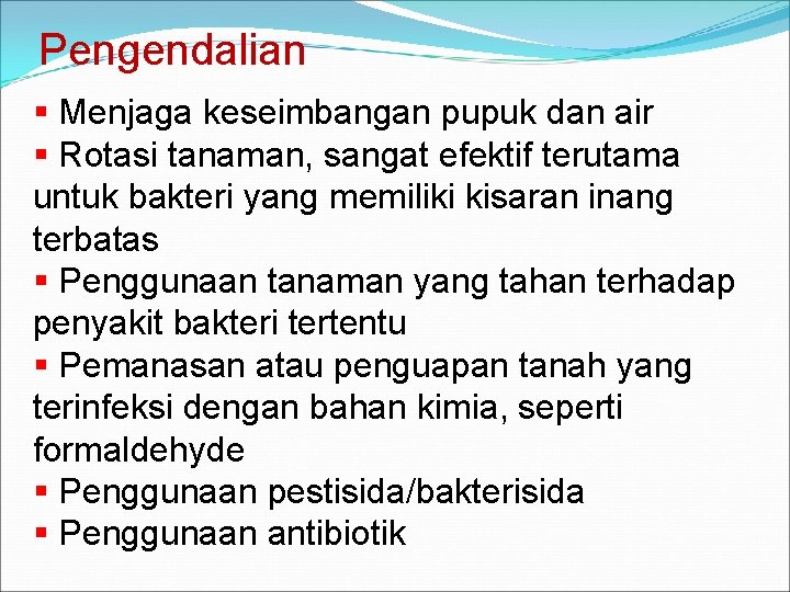 Pengendalian § Menjaga keseimbangan pupuk dan air § Rotasi tanaman, sangat efektif terutama untuk