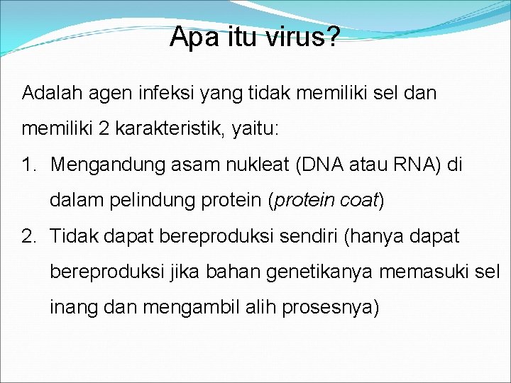 Apa itu virus? Adalah agen infeksi yang tidak memiliki sel dan memiliki 2 karakteristik,