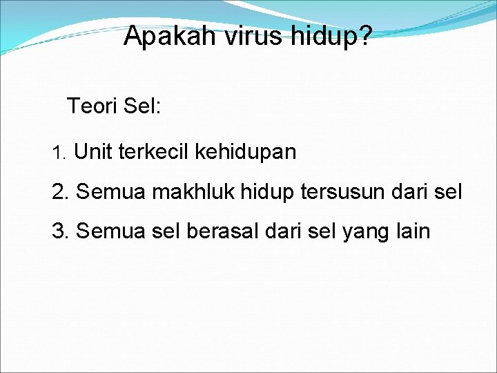 Apakah virus hidup? Teori Sel: 1. Unit terkecil kehidupan 2. Semua makhluk hidup tersusun