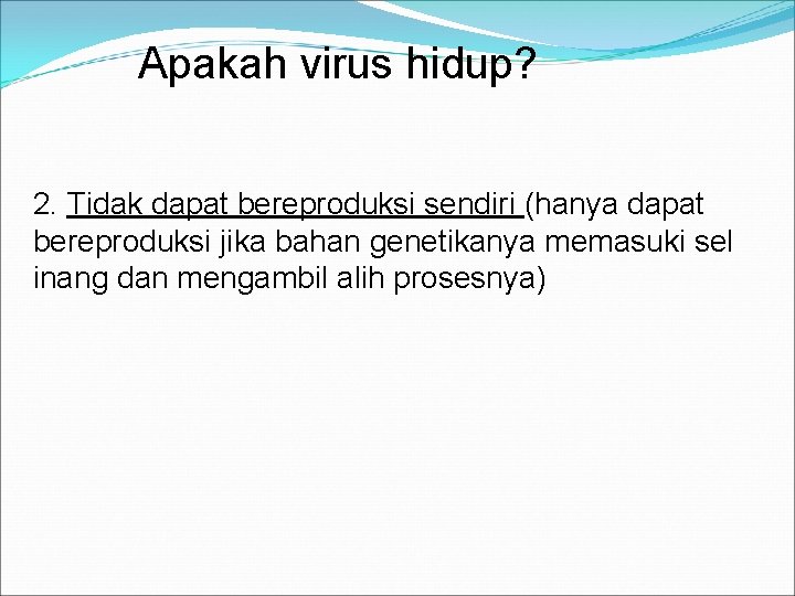 Apakah virus hidup? 2. Tidak dapat bereproduksi sendiri (hanya dapat bereproduksi jika bahan genetikanya