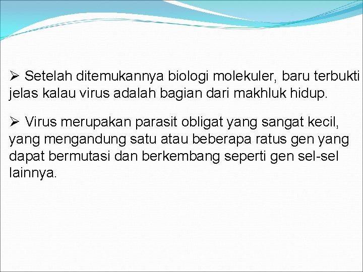 Ø Setelah ditemukannya biologi molekuler, baru terbukti jelas kalau virus adalah bagian dari makhluk