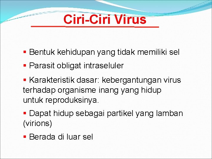 Ciri-Ciri Virus § Bentuk kehidupan yang tidak memiliki sel § Parasit obligat intraseluler §