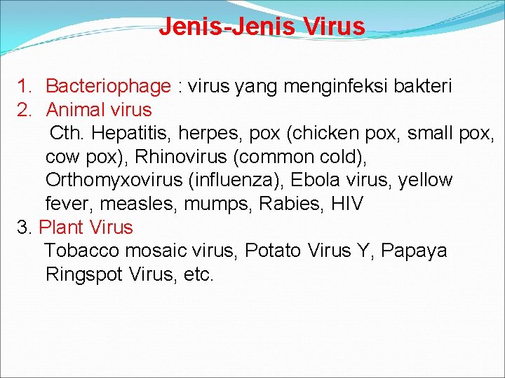 Jenis-Jenis Virus 1. Bacteriophage : virus yang menginfeksi bakteri 2. Animal virus Cth. Hepatitis,