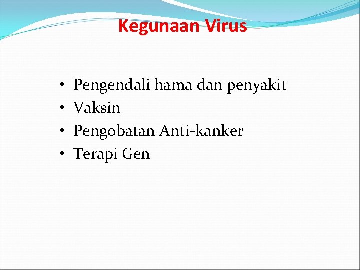 Kegunaan Virus • • Pengendali hama dan penyakit Vaksin Pengobatan Anti-kanker Terapi Gen 