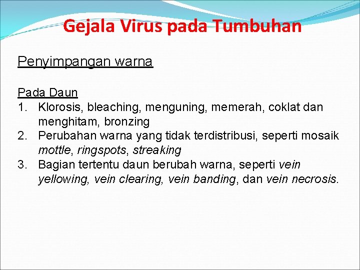 Gejala Virus pada Tumbuhan Penyimpangan warna Pada Daun 1. Klorosis, bleaching, menguning, memerah, coklat