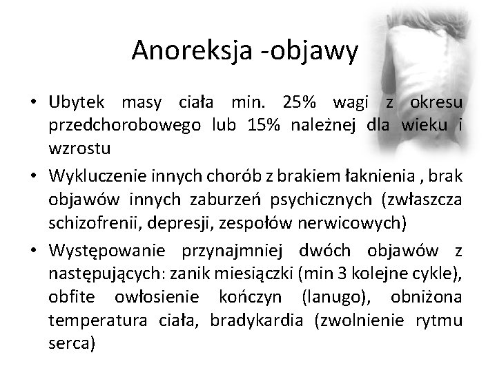 Anoreksja -objawy • Ubytek masy ciała min. 25% wagi z okresu przedchorobowego lub 15%