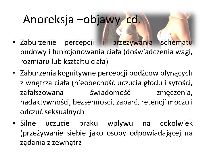 Anoreksja –objawy cd. • Zaburzenie percepcji i przeżywania schematu budowy i funkcjonowania ciała (doświadczenia Anoreksja –objawy cd. • Zaburzenie percepcji i przeżywania schematu budowy i funkcjonowania ciała (doświadczenia