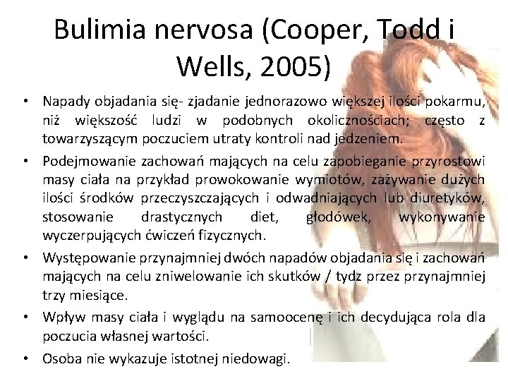 Bulimia nervosa (Cooper, Todd i Wells, 2005) • Napady objadania się- zjadanie jednorazowo większej Bulimia nervosa (Cooper, Todd i Wells, 2005) • Napady objadania się- zjadanie jednorazowo większej