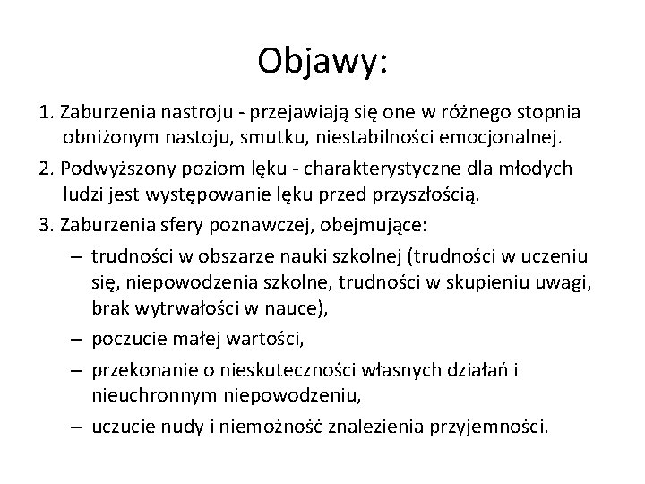 Objawy: 1. Zaburzenia nastroju - przejawiają się one w różnego stopnia obniżonym nastoju, smutku, Objawy: 1. Zaburzenia nastroju - przejawiają się one w różnego stopnia obniżonym nastoju, smutku,