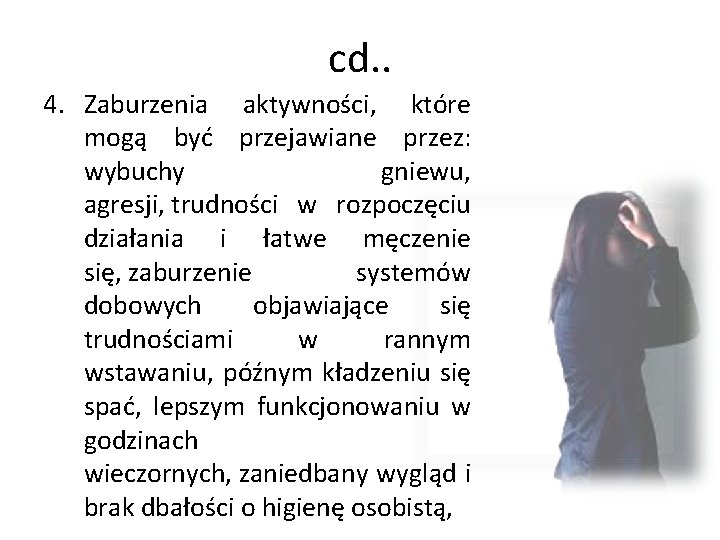 cd. . 4. Zaburzenia aktywności, które mogą być przejawiane przez: wybuchy gniewu, agresji, trudności cd. . 4. Zaburzenia aktywności, które mogą być przejawiane przez: wybuchy gniewu, agresji, trudności
