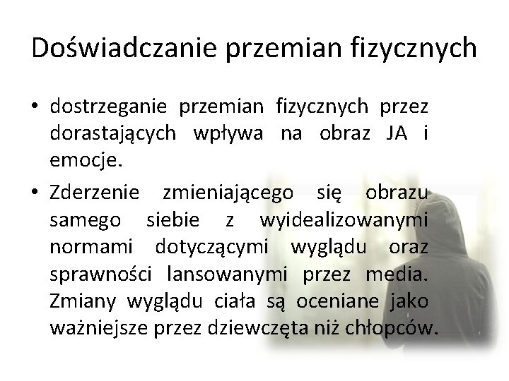 Doświadczanie przemian fizycznych • dostrzeganie przemian fizycznych przez dorastających wpływa na obraz JA i Doświadczanie przemian fizycznych • dostrzeganie przemian fizycznych przez dorastających wpływa na obraz JA i