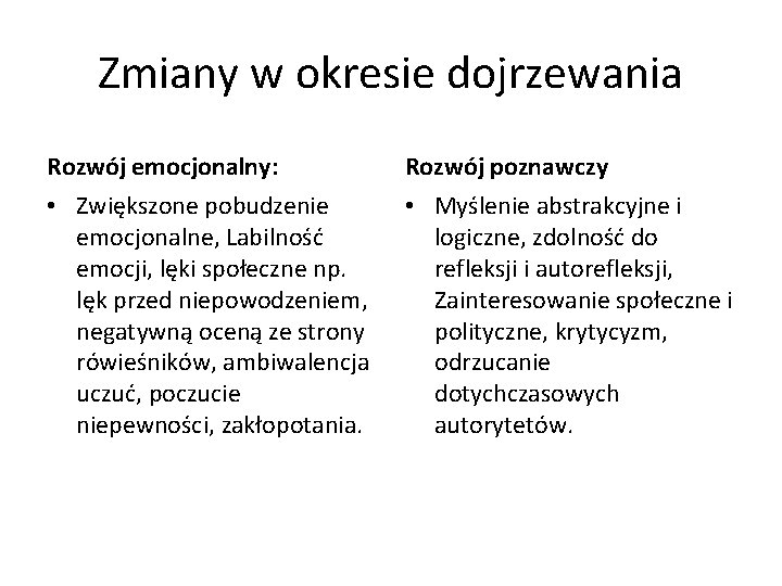 Zmiany w okresie dojrzewania Rozwój emocjonalny: Rozwój poznawczy • Zwiększone pobudzenie emocjonalne, Labilność emocji, Zmiany w okresie dojrzewania Rozwój emocjonalny: Rozwój poznawczy • Zwiększone pobudzenie emocjonalne, Labilność emocji,