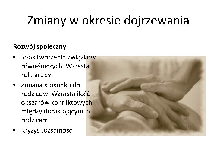 Zmiany w okresie dojrzewania Rozwój społeczny • czas tworzenia związków rówieśniczych. Wzrasta rola grupy. Zmiany w okresie dojrzewania Rozwój społeczny • czas tworzenia związków rówieśniczych. Wzrasta rola grupy.