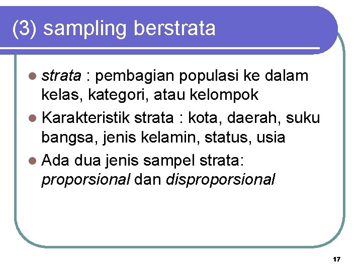 (3) sampling berstrata l strata : pembagian populasi ke dalam kelas, kategori, atau kelompok