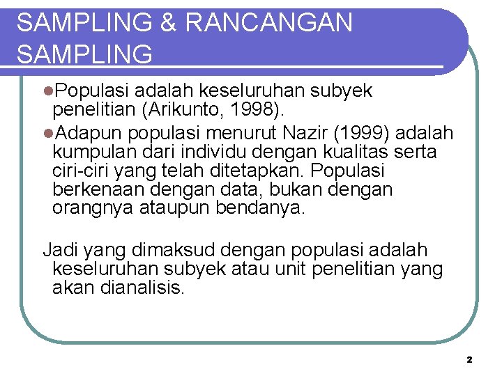 SAMPLING & RANCANGAN SAMPLING l. Populasi adalah keseluruhan subyek penelitian (Arikunto, 1998). l. Adapun