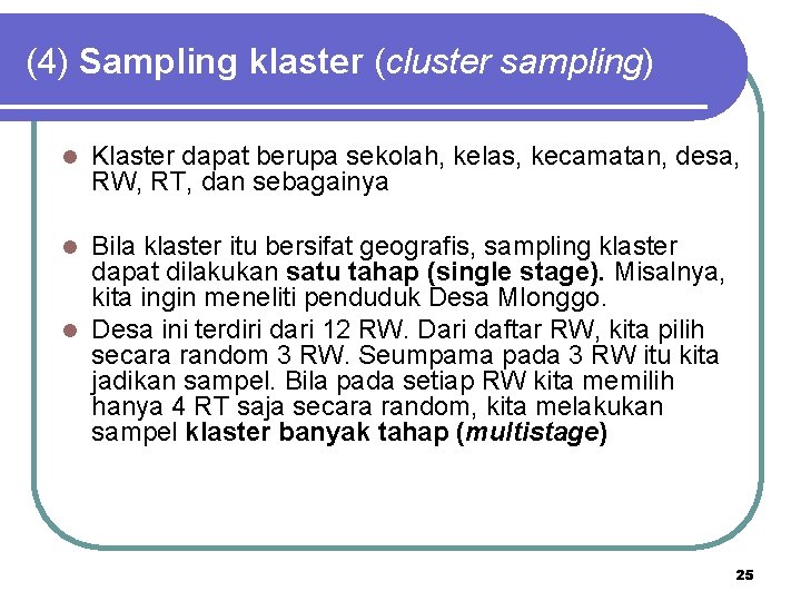 (4) Sampling klaster (cluster sampling) l Klaster dapat berupa sekolah, kelas, kecamatan, desa, RW,