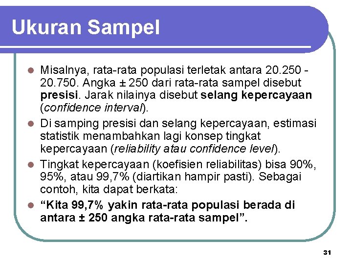 Ukuran Sampel Misalnya, rata-rata populasi terletak antara 20. 250 20. 750. Angka ± 250