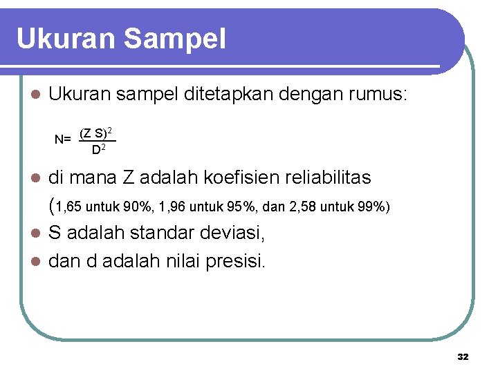 Ukuran Sampel l Ukuran sampel ditetapkan dengan rumus: 2 N= (Z S) D 2